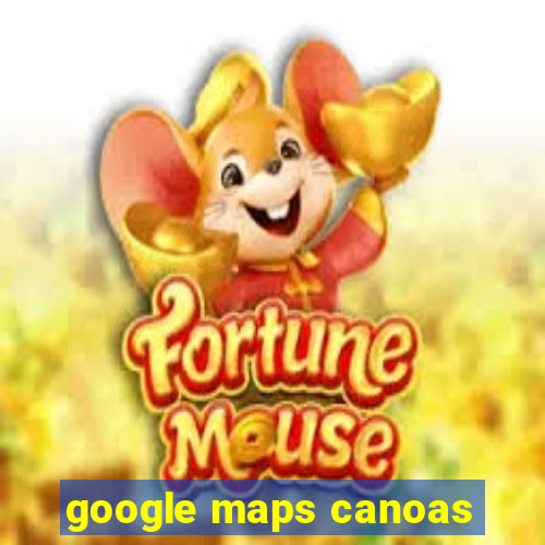 google maps canoas